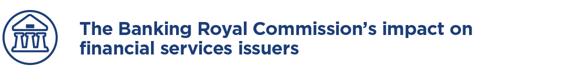 The Banking Royal Commission’s impact on financial services issuers